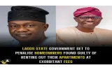 Lagos State Government set to penalize homeowners found guilty of renting out their apartments at exorbitant fees. 